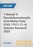 1-Benzyl-3-Pyrrolidinecarboxylic Acid Methyl Ester (CAS 17012-21-4) Industry Research 2025: Global and Regional Market Trends 2019-2024 and Forecast to 2029- Product Image