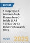 1-Isopropyl-2-Acrolein-3-(4-Fluorophenyl)-Indole (CAS 129332-30-5) Industry Research 2025: Global and Regional Market Trends 2019-2024 and Forecast to 2029 - Product Thumbnail Image