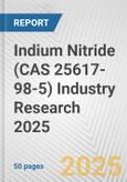 Indium Nitride (CAS 25617-98-5) Industry Research 2025: Global and Regional Market Trends 2019-2024 and Forecast to 2029- Product Image