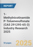1-Methylnicotinamide P-Toluenesulfonate (CAS 291295-65-3) Industry Research 2025: Global and Regional Market Trends 2019-2024 and Forecast to 2029- Product Image
