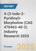 4-(3-Iodo-2-Pyridinyl)-Morpholine (CAS 470463-40-2) Industry Research 2025: Global and Regional Market Trends 2019-2024 and Forecast to 2029- Product Image