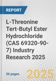 L-Threonine Tert-Butyl Ester Hydrochloride (CAS 69320-90-7) Industry Research 2025: Global and Regional Market Trends 2019-2024 and Forecast to 2029- Product Image