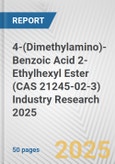4-(Dimethylamino)-Benzoic Acid 2-Ethylhexyl Ester (CAS 21245-02-3) Industry Research 2025: Global and Regional Market Trends 2019-2024 and Forecast to 2029- Product Image