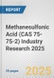 Methanesulfonic Acid (CAS 75-75-2) Industry Research 2025: Global and Regional Market Trends 2019-2024 and Forecast to 2029 - Product Thumbnail Image