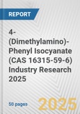4-(Dimethylamino)-Phenyl Isocyanate (CAS 16315-59-6) Industry Research 2025: Global and Regional Market Trends 2019-2024 and Forecast to 2029- Product Image