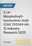 2-(4-Morpholinyl)-Isonicotinic Acid (CAS 295349-64-3) Industry Research 2025: Global and Regional Market Trends 2019-2024 and Forecast to 2029- Product Image