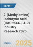 2-(Methylamino)-Isobutyric Acid (CAS 2566-34-9) Industry Research 2025: Global and Regional Market Trends 2019-2024 and Forecast to 2029- Product Image