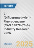 2-(Difluoromethyl)-1-Fluorobenzene (CAS 63878-70-6) Industry Research 2025: Global and Regional Market Trends 2019-2024 and Forecast to 2029- Product Image