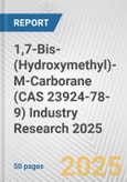 1,7-Bis-(Hydroxymethyl)-M-Carborane (CAS 23924-78-9) Industry Research 2025: Global and Regional Market Trends 2019-2024 and Forecast to 2029- Product Image
