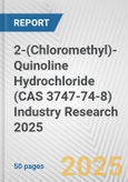 2-(Chloromethyl)-Quinoline Hydrochloride (CAS 3747-74-8) Industry Research 2025: Global and Regional Market Trends 2019-2024 and Forecast to 2029- Product Image