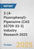 2-(4-Fluorophenyl)-Piperazine (CAS 65709-33-3) Industry Research 2025: Global and Regional Market Trends 2019-2024 and Forecast to 2029- Product Image