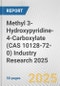 Methyl 3-Hydroxypyridine-4-Carboxylate (CAS 10128-72-0) Industry Research 2025: Global and Regional Market Trends 2019-2024 and Forecast to 2029 - Product Thumbnail Image