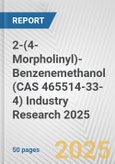 2-(4-Morpholinyl)-Benzenemethanol (CAS 465514-33-4) Industry Research 2025: Global and Regional Market Trends 2019-2024 and Forecast to 2029- Product Image