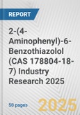2-(4-Aminophenyl)-6-Benzothiazolol (CAS 178804-18-7) Industry Research 2025: Global and Regional Market Trends 2019-2024 and Forecast to 2029- Product Image