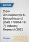 2-(4-Aminophenyl)-6-Benzothiazolol (CAS 178804-18-7) Industry Research 2025: Global and Regional Market Trends 2019-2024 and Forecast to 2029 - Product Image