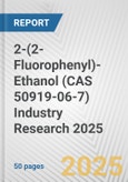 2-(2-Fluorophenyl)-Ethanol (CAS 50919-06-7) Industry Research 2025: Global and Regional Market Trends 2019-2024 and Forecast to 2029- Product Image