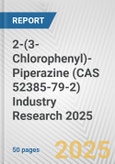 2-(3-Chlorophenyl)-Piperazine (CAS 52385-79-2) Industry Research 2025: Global and Regional Market Trends 2019-2024 and Forecast to 2029- Product Image