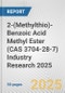 2-(Methylthio)-Benzoic Acid Methyl Ester (CAS 3704-28-7) Industry Research 2025: Global and Regional Market Trends 2019-2024 and Forecast to 2029 - Product Thumbnail Image