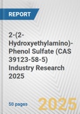 2-(2-Hydroxyethylamino)-Phenol Sulfate (CAS 39123-58-5) Industry Research 2025: Global and Regional Market Trends 2019-2024 and Forecast to 2029- Product Image
