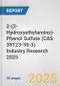 2-(2-Hydroxyethylamino)-Phenol Sulfate (CAS 39123-58-5) Industry Research 2025: Global and Regional Market Trends 2019-2024 and Forecast to 2029 - Product Thumbnail Image