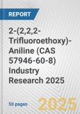 2-(2,2,2-Trifluoroethoxy)-Aniline (CAS 57946-60-8) Industry Research 2025: Global and Regional Market Trends 2019-2024 and Forecast to 2029- Product Image