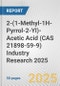 2-(1-Methyl-1H-Pyrrol-2-Yl)-Acetic Acid (CAS 21898-59-9) Industry Research 2025: Global and Regional Market Trends 2019-2024 and Forecast to 2029 - Product Thumbnail Image