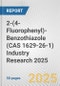 2-(4-Fluorophenyl)-Benzothiazole (CAS 1629-26-1) Industry Research 2025: Global and Regional Market Trends 2019-2024 and Forecast to 2029 - Product Image