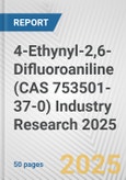 4-Ethynyl-2,6-Difluoroaniline (CAS 753501-37-0) Industry Research 2025: Global and Regional Market Trends 2019-2024 and Forecast to 2029- Product Image