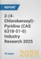 2-(4-Chlorobenzoyl)-Pyridine (CAS 6318-51-0) Industry Research 2025: Global and Regional Market Trends 2019-2024 and Forecast to 2029 - Product Thumbnail Image