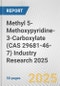 Methyl 5-Methoxypyridine-3-Carboxylate (CAS 29681-46-7) Industry Research 2025: Global and Regional Market Trends 2019-2024 and Forecast to 2029 - Product Thumbnail Image