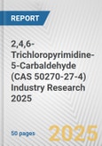 2,4,6-Trichloropyrimidine-5-Carbaldehyde (CAS 50270-27-4) Industry Research 2025: Global and Regional Market Trends 2019-2024 and Forecast to 2029- Product Image