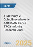 4-Methoxy-2-Quinolinecarboxylic Acid (CAS 15733-83-2) Industry Research 2025: Global and Regional Market Trends 2019-2024 and Forecast to 2029- Product Image