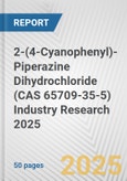 2-(4-Cyanophenyl)-Piperazine Dihydrochloride (CAS 65709-35-5) Industry Research 2025: Global and Regional Market Trends 2019-2024 and Forecast to 2029- Product Image