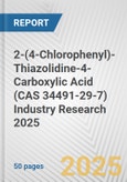2-(4-Chlorophenyl)-Thiazolidine-4-Carboxylic Acid (CAS 34491-29-7) Industry Research 2025: Global and Regional Market Trends 2019-2024 and Forecast to 2029- Product Image