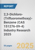 2,3-Dichloro-(Trifluoromethoxy)-Benzene (CAS 151276-09-4) Industry Research 2025: Global and Regional Market Trends 2019-2024 and Forecast to 2029- Product Image