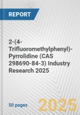 2-(4-Trifluoromethylphenyl)-Pyrrolidine (CAS 298690-84-3) Industry Research 2025: Global and Regional Market Trends 2019-2024 and Forecast to 2029- Product Image