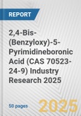 2,4-Bis-(Benzyloxy)-5-Pyrimidineboronic Acid (CAS 70523-24-9) Industry Research 2025: Global and Regional Market Trends 2019-2024 and Forecast to 2029- Product Image