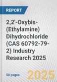 2,2'-Oxybis-(Ethylamine) Dihydrochloride (CAS 60792-79-2) Industry Research 2025: Global and Regional Market Trends 2019-2024 and Forecast to 2029- Product Image