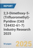 2,3-Dimethoxy-5-(Trifluoromethyl)-Pyridine (CAS 124432-61-7) Industry Research 2025: Global and Regional Market Trends 2019-2024 and Forecast to 2029- Product Image