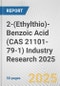 2-(Ethylthio)-Benzoic Acid (CAS 21101-79-1) Industry Research 2025: Global and Regional Market Trends 2019-2024 and Forecast to 2029 - Product Image