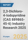 2,3-Dichloro-4-Iodopyridine (CAS 889865-45-6) Industry Research 2025: Global and Regional Market Trends 2019-2024 and Forecast to 2029- Product Image