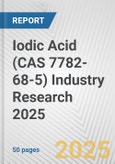 Iodic Acid (CAS 7782-68-5) Industry Research 2025: Global and Regional Market Trends 2019-2024 and Forecast to 2029- Product Image