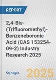 2,4-Bis-(Trifluoromethyl)-Benzeneboronic Acid (CAS 153254-09-2) Industry Research 2025: Global and Regional Market Trends 2019-2024 and Forecast to 2029- Product Image