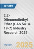 2,2'-Dibromodiethyl Ether (CAS 5414-19-7) Industry Research 2025: Global and Regional Market Trends 2019-2024 and Forecast to 2029- Product Image