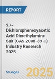 2,4-Dichlorophenoxyacetic Acid Dimethylamine Salt (CAS 2008-39-1) Industry Research 2025: Global and Regional Market Trends 2019-2024 and Forecast to 2029- Product Image