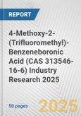4-Methoxy-2-(Trifluoromethyl)-Benzeneboronic Acid (CAS 313546-16-6) Industry Research 2025: Global and Regional Market Trends 2019-2024 and Forecast to 2029- Product Image