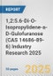 1,2:5.6-Di-O-Isopropylidene-a-D-Gulofuranose (CAS 14686-89-6) Industry Research 2025: Global and Regional Market Trends 2019-2024 and Forecast to 2029 - Product Thumbnail Image