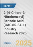 2-(4-Chloro-3-Nitrobenzoyl)-Benzoic Acid (CAS 85-54-1) Industry Research 2025: Global and Regional Market Trends 2019-2024 and Forecast to 2029- Product Image