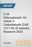 2-(4-Chlorophenyl)-1H-Indole-3-Carbaldehyde (CAS 1217-83-0) Industry Research 2025: Global and Regional Market Trends 2019-2024 and Forecast to 2029- Product Image