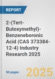 2-(Tert-Butoxymethyl)-Benzeneboronic Acid (CAS 373384-12-4) Industry Research 2025: Global and Regional Market Trends 2019-2024 and Forecast to 2029- Product Image